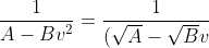 \frac{1}{A- Bv^2}= \frac{1}{(\sqrt{A}- \sqrt{B}v)(\sqrt{A}+ \sqrt{B}v)}